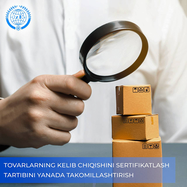 Tovarlarning kelib chiqishini sertifikatlash tartibini yanada takomillashtirish